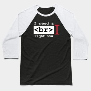 Coder Needs A Break Funny Programming Engineer Geek Exhausted Developer Software Engineering Baseball T-Shirt